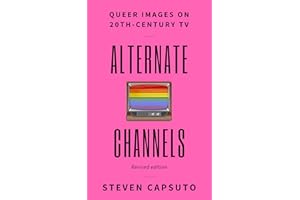 Alternate Channels: Queer Images on 20th-Century TV (revised edition)