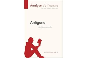 Antigone de Jean Anouilh (Analyse de l'œuvre): Analyse complète et résumé détaillé de l'oeuvre (Fiche de lecture) (French Edi