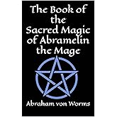 The Book of the Sacred Magic of Abramelin the Mage