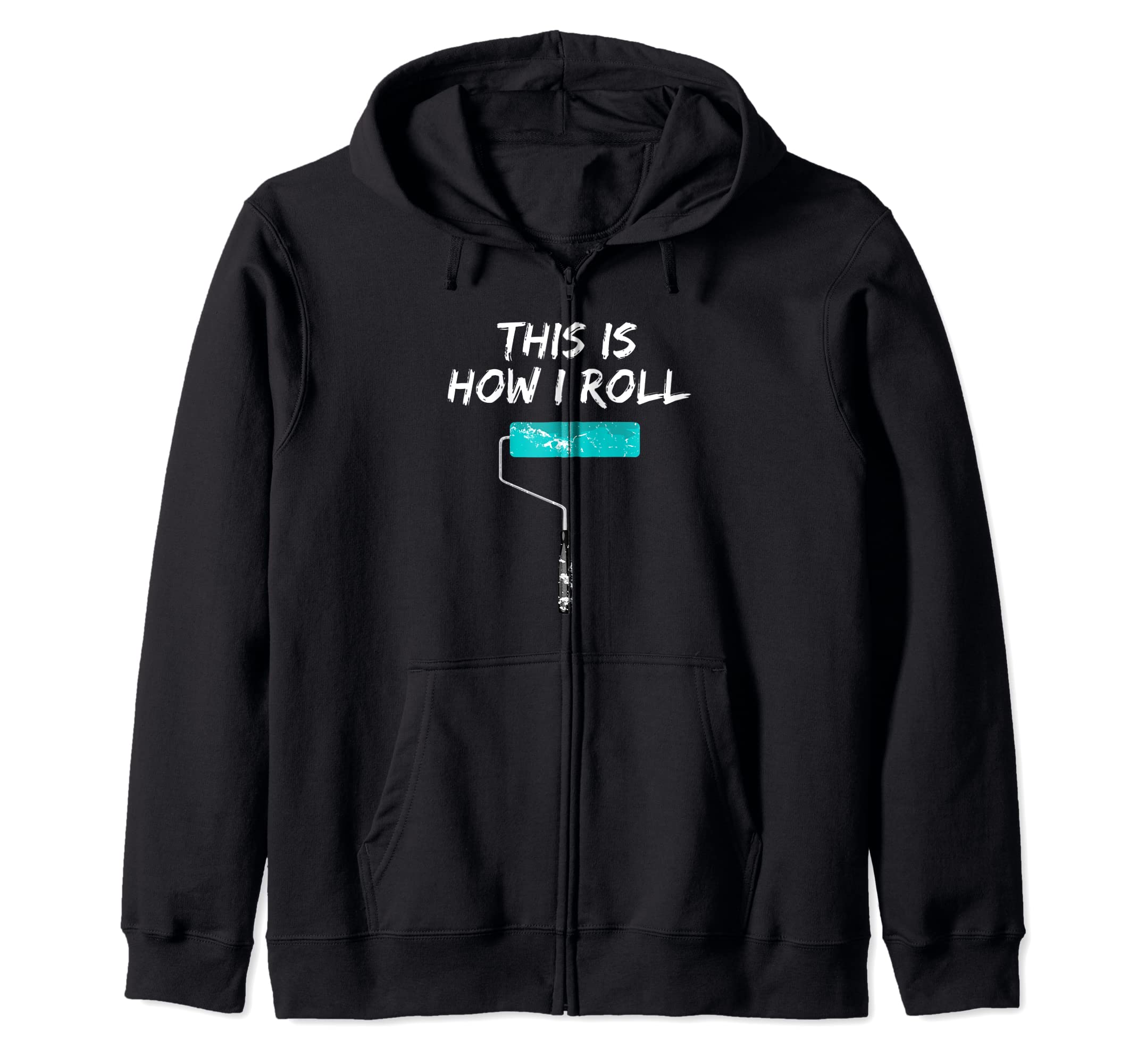House Painter Pro, Handyman: This is How I Roll for Painter Zip Hoodie