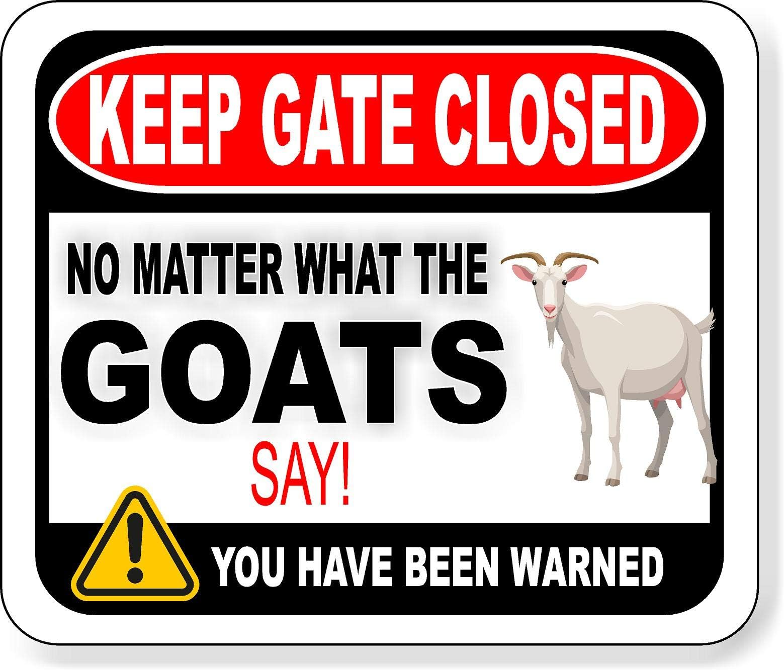 KEEP GATE CLOSED NO MATTER WHAT THE GOATS SAY Aluminum Composite Outdoor Sign 8.5" x10"