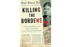 Killing the Bordens: Lizzie Borden and the Unsolved 1892 Borden Murders