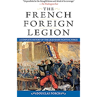 The French Foreign Legion: A Complete History of the Legendary Fighting Force book cover The French Foreign Legion: A Complete History of the Legendary Fighting Force book cover