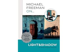 Michael Freeman On… Light & Shadow: The Ultimate Photography Masterclass (Michael Freeman Masterclasses)