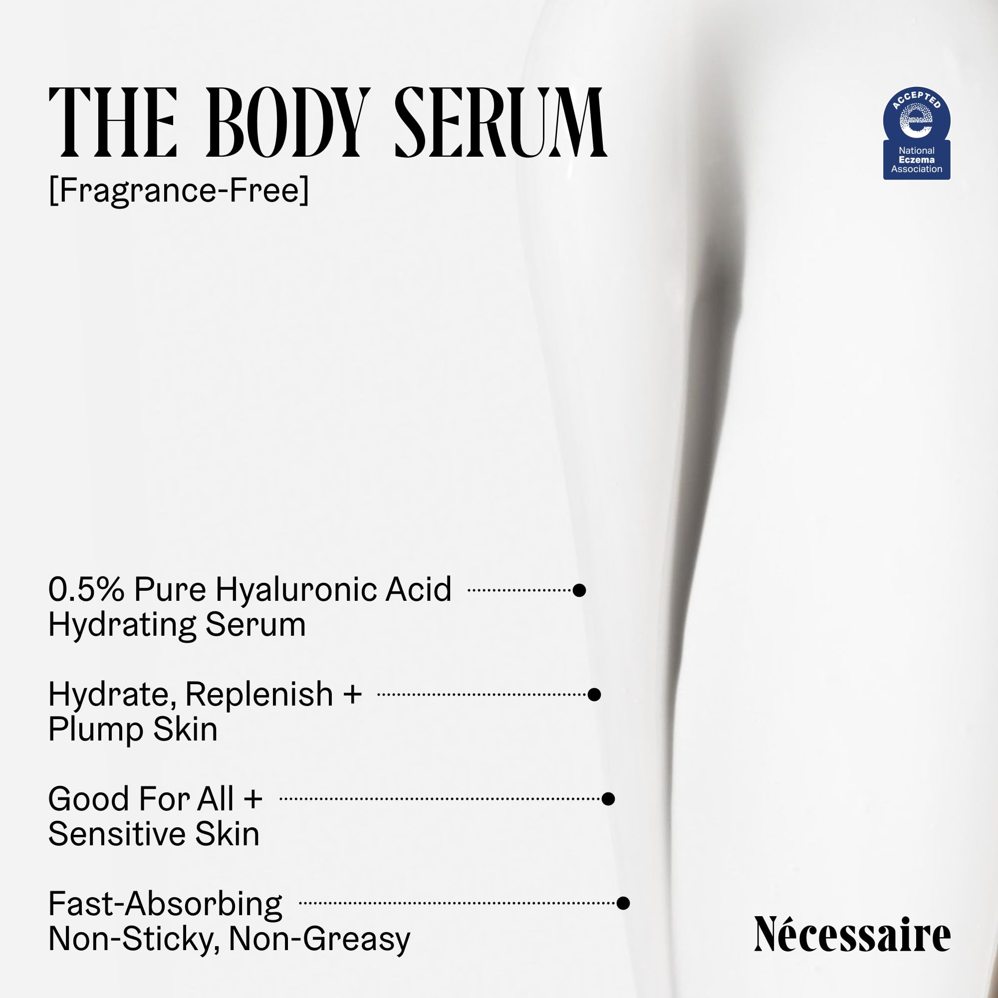 Nécessaire The Body Serum - Hydrating Serum With Hyaluronic Acid, Niacinamide + Ceramides. Dermatologist-Tested. Hypoallergenic. Approved By The National Eczema Association. 150 ml / 5.1 fl oz.