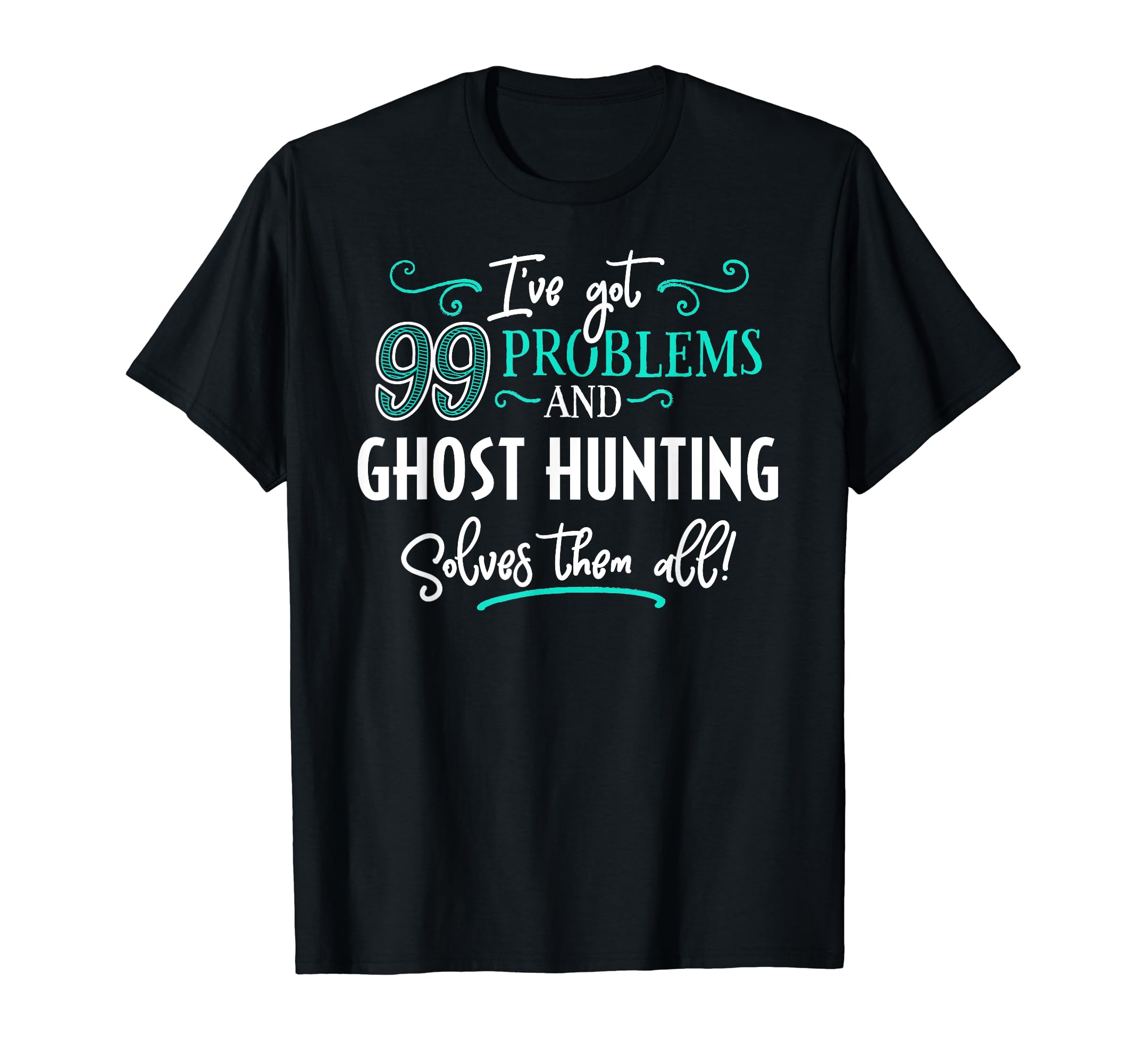 Ghost Hunting Design Gift - Ghost Hunting Solves Them All! T-Shirt