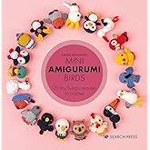 Mini Amigurumi Birds: 25 tiny flying creatures to crochet
