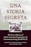 Una Storia Segreta : The Secret History of Italian American Evacuation and Internment During World War II