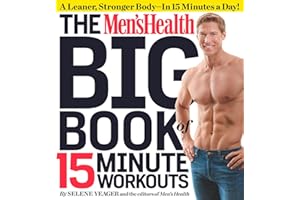 The Men's Health Big Book of 15-Minute Workouts: A Leaner, Stronger Body--in 15 Minutes a Day!