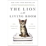 The Lion in the Living Room: How House Cats Tamed Us and Took Over the World