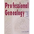 Professional Genealogy: A Manual for Researchers, Writers, Editors, Lecturers, and Librarians