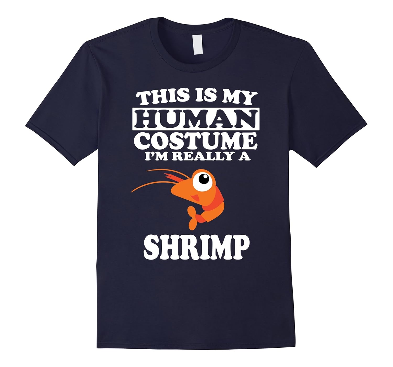 This is My Human Costume I'm Really A Shrimp Funny T-Shirt-ANZ