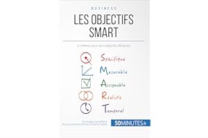 Les objectifs SMART: 5 critères pour des objectifs efficaces (Gestion & Marketing t. 25) (French Edition)