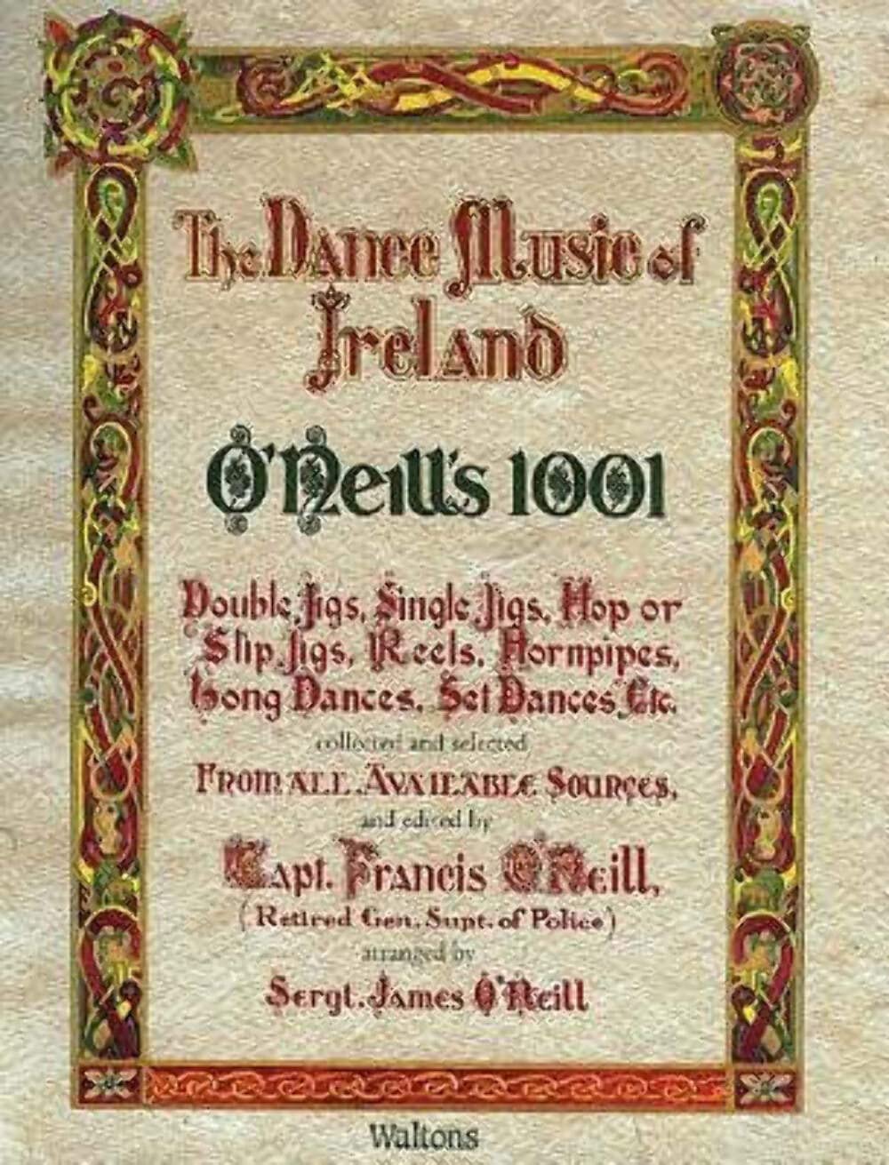 The Dance Music of Ireland O'Neill's 1001: 1001 Gems, Double Jigs, Single Jigs, HOP or Slip Jigs, Reels, Hornpipes, Long Dances, Set Dances Etc. ... Facsimile Edition (Irish Music Collection)