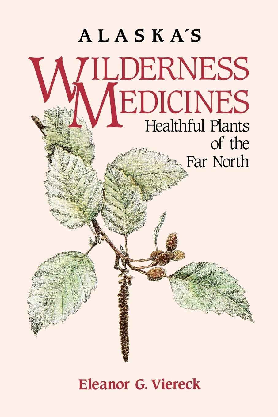 Alaska's Wilderness Medicines: Healthful Plants of the Far North: Eleanor  Viereck, Dominique Collett, Patsy Turner Egan: 9780882403229: Amazon.com:  Books