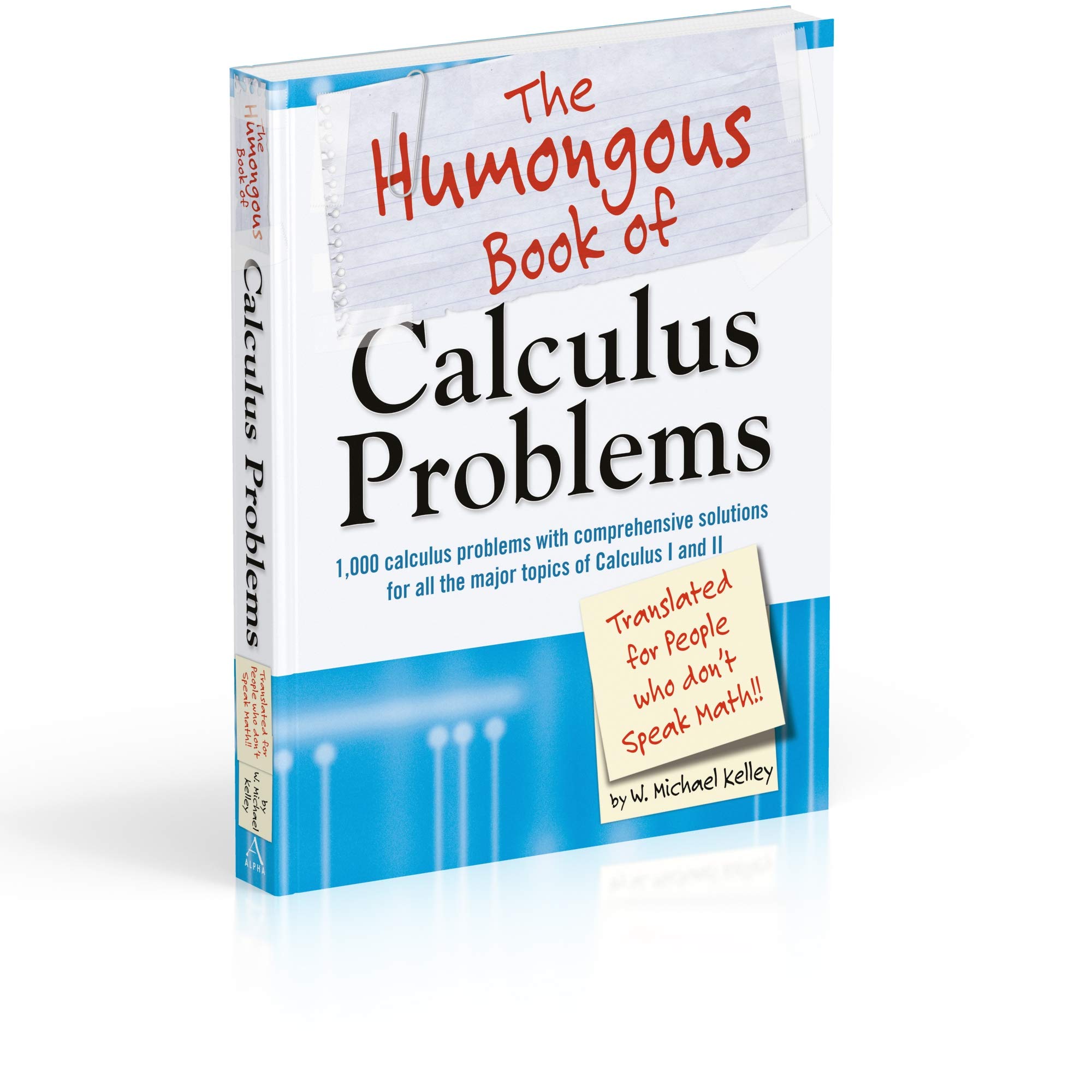 The Humongous Book Of Calculus Problems: Translated For People Who Don'T Speak Math (9781592575121)