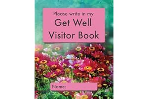 Please write in my Get Well Visitor Book: Floral cover | Visitor record and log for hospital patients who are not yet able to welcome visitors, or who are too sleepy to remember visits