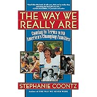 The Way We Really Are: Coming To Terms With America's Changing Families