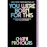 You Were Born for This: Astrology for Radical Self-Acceptance ― A NYT Bestselling Personal Growth Guide to Reading Your Birth Chart