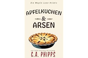 Apfelkuchen und Arsen: Ein kulinarisches Cosy-Mysterium in einer Kleinstadt (Die Maple-Lane-Krimis 1) (German Edition)
