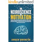 The Neuroscience Of Motivation: Master You Brain To Improve Self-Efficacy & Self-Belief, Overcome Laziness & Procrastination,