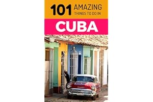 101 Amazing Things to Do in Cuba: Cuba Travel Guide (Havana Travel Guide, Trinidad Cuba, Cuba Beaches, Cuba Vacations, Backpacking Cuba)