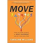 Move: How the New Science of Body Movement Can Set Your Mind Free