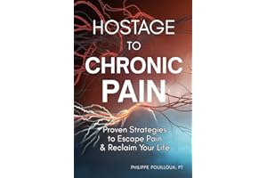 Hostage to Chronic Pain: Proven Strategies to Escape Pain & Reclaim Your Life