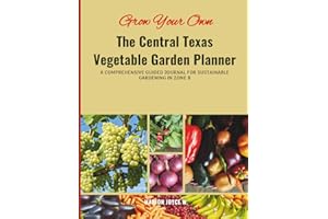 Grow Your Own: The Central Texas Vegetable Garden Planner.: A Comprehensive Guided Journal for Sustainable Gardening in Zone 8