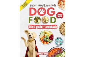 Homemade Dog Food Cookbook: The New Guide to Fast and Easy, Vet-Recommended Homemade Recipes, with Nutritious, Easy-To-Prepare Meals for Owners On The Go, to Keep All Types of Dogs Happy and Healthy
