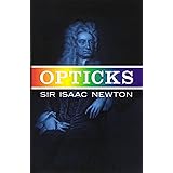 Opticks: Or a Treatise of the Reflections, Refractions, Inflections & Colours of Light-Based on the Fourth Edition London, 17