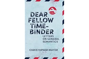 Dear Fellow Time-Binder: Letters on General Semantics