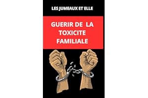 GUERIR DE LA TOXICITE FAMILIALE (French Edition)
