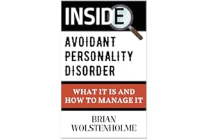 Inside Avoidant Personality Disorder: What It Is and How to Manage It (Personality Disorders)