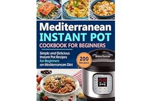 Mediterranean Instant Pot Cookbook: Simple and Delicious Instant Pot Recipes For Beginners on Mediterranean Diet