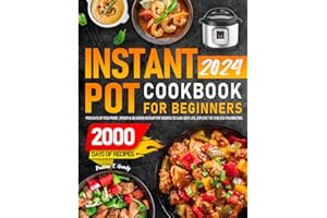 Instant Pot Cookbook for Beginners 2024: 1900 Days of Foolproof, Speedy & Delicious Instant Pot Recipes to Save Busy Life, Explore the Endless Possibilities