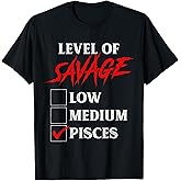 Level Of Savage Pisces Shirt Funny Zodiac Queen King Girl T-Shirt
