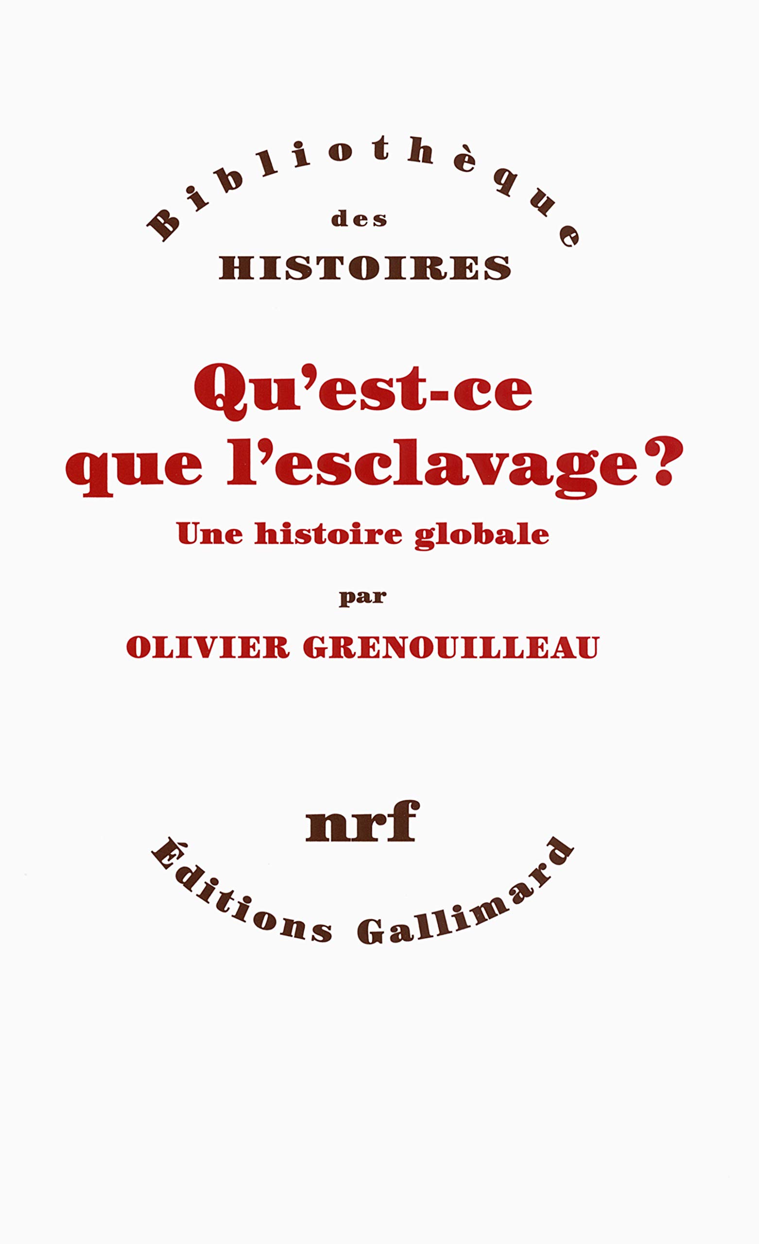 Qu Est Ce Que L Esclavage Une Histoire Globale Bibliotheque Des Histoires French Edition Grenouilleau Olivier Amazon Com Books