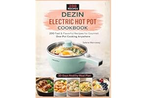 Dezin Electric Hot Pot Cookbook: 200 Fast & Flavorful Recipes for Gourmet One-Pot Cooking Anywhere