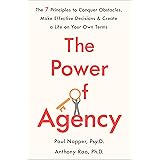 The Power of Agency: The 7 Principles to Conquer Obstacles, Make Effective Decisions, and Create a Life on Your Own Terms