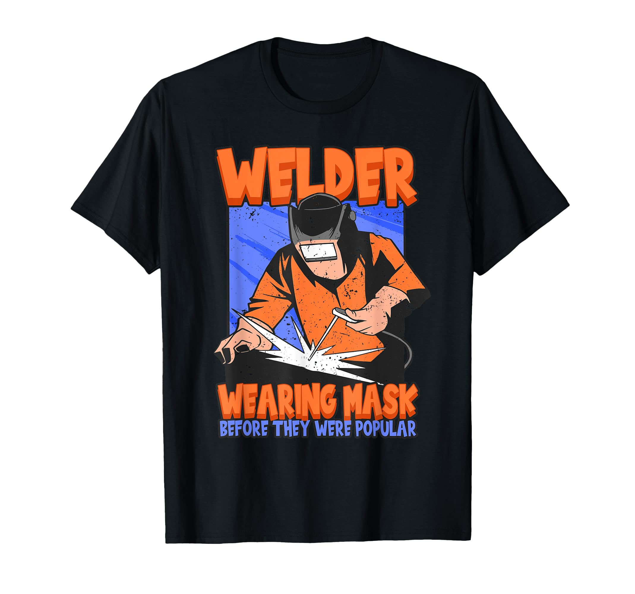 Funny Welder Wearing Mask Before They Were Popular Welding T-Shirt