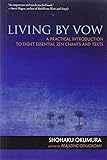Living by Vow: A Practical Introduction to Eight Essential Zen Chants and Texts