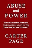 Abuse and Power: How an Innocent American Was Framed in an Attempted Coup Against the President