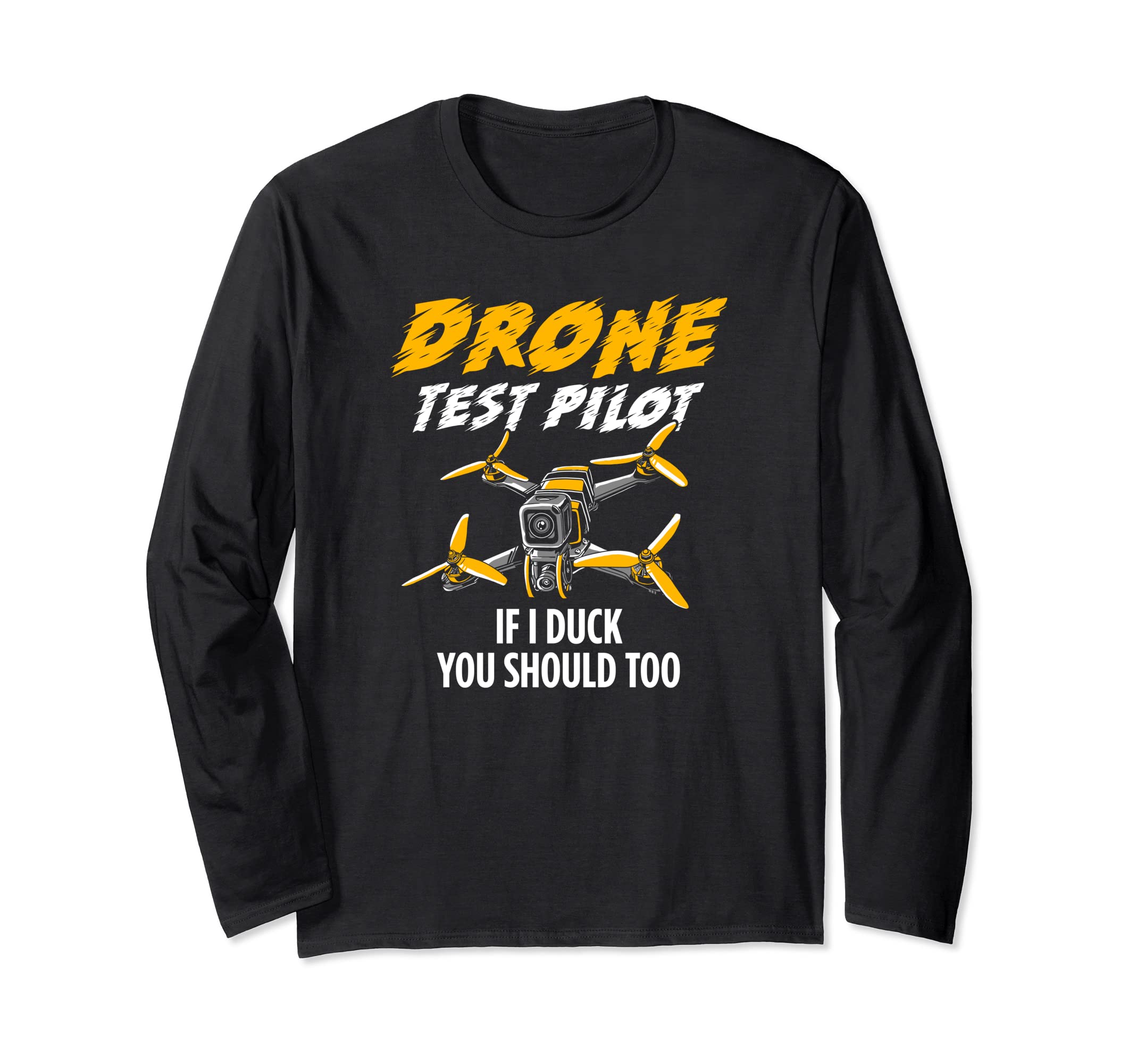 Drone Test Pilot If I Duch You Should Too Long Sleeve T-Shirt