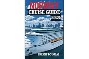 NORWAY CRUISE GUIDE 2025: Explore the Dramatic Coastal Beauty of Norway-From the Northern Lights to Charming Seaside Towns