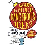 What Is Your Dangerous Idea?: Today's Leading Thinkers on the Unthinkable (Edge Question Series)