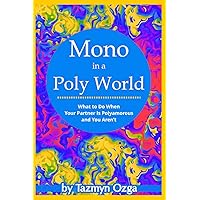 Mono in a Poly World: What to Do When Your Partner Is Polyamorous and You Aren't