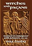Witches and Pagans: Women in European Folk Religion, 700-1100 (Secret History of the Witches)