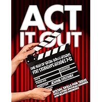ACT It Out: One Year of Social Skills Lessons for Students Grades 7-12 - Social Skills for Teens with Autism Spectrum Disorde