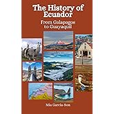 The History of Ecuador: From Galapagos to Guayaquil
